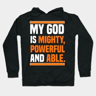 My God Is Mighty, Powerful And Able Christian Gift Hoodie